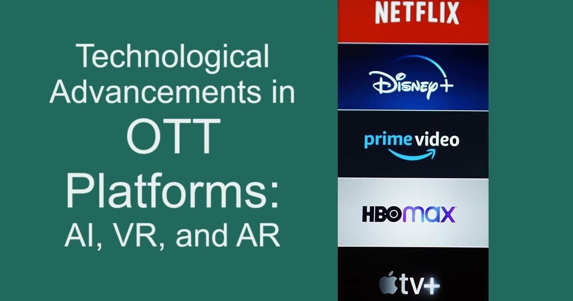 Technological Advancements in OTT Platforms: AI, VR, and AR